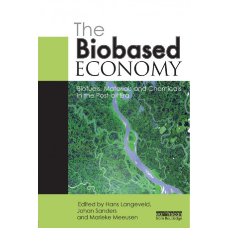 The Biobased Economy: Biofuels, Materials and Chemicals in the Post-oil Era