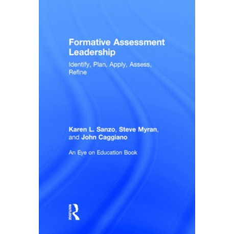 Formative Assessment Leadership: Identify, Plan, Apply, Assess, Refine