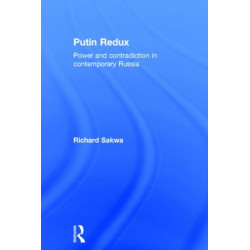 Putin Redux: Power and Contradiction in Contemporary Russia