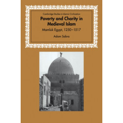 Poverty and Charity in Medieval Islam: Mamluk Egypt, 1250–1517