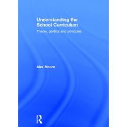 Understanding the School Curriculum: Theory, politics and principles