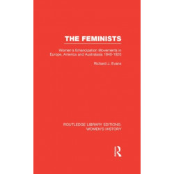 The Feminists: Women's Emancipation Movements in Europe, America and Australasia 1840-1920