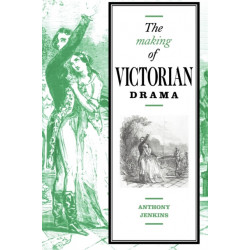 The Making of Victorian Drama