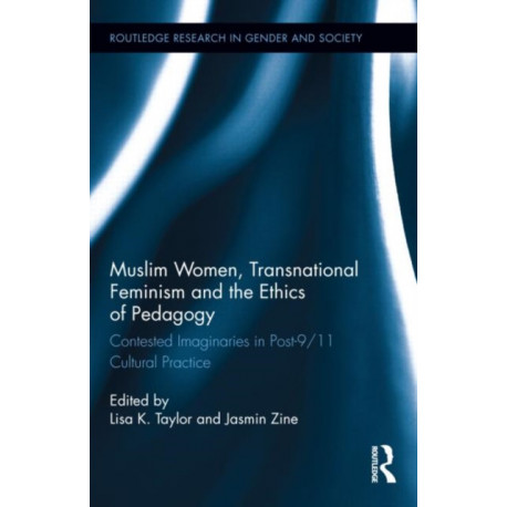 Muslim Women, Transnational Feminism and the Ethics of Pedagogy: Contested Imaginaries in Post-9/11 Cultural Practice