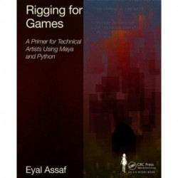 Rigging for Games: A Primer for Technical Artists Using Maya and Python