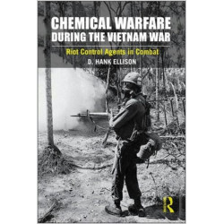 Chemical Warfare during the Vietnam War: Riot Control Agents in Combat