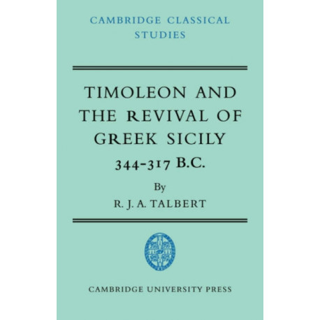 Timoleon and the Revival of Greek Sicily: 344–317 B.C.