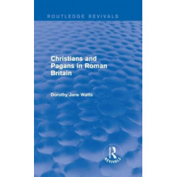 Christians and Pagans in Roman Britain (Routledge Revivals)
