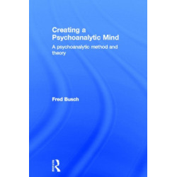Creating a Psychoanalytic Mind: A psychoanalytic method and theory