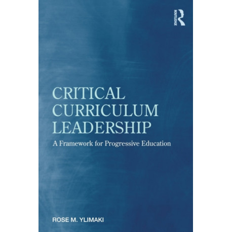 Critical Curriculum Leadership: A Framework for Progressive Education