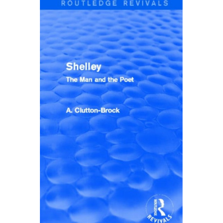Shelley (Routledge Revivals): The Man and the Poet