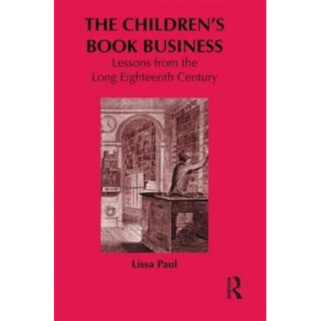 The Children's Book Business: Lessons from the Long Eighteenth Century