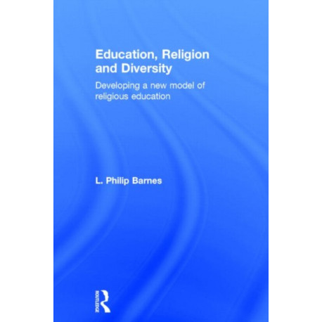 Education, Religion and Diversity: Developing a new model of religious education