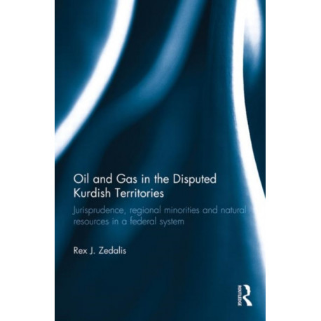 Oil and Gas in the Disputed Kurdish Territories: Jurisprudence, Regional Minorities and Natural Resources in a Federal System
