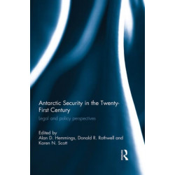 Antarctic Security in the Twenty-First Century: Legal and Policy Perspectives