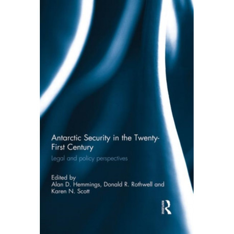 Antarctic Security in the Twenty-First Century: Legal and Policy Perspectives