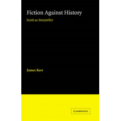 Fiction against History: Scott as Storyteller