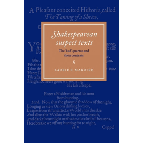 Shakespearean Suspect Texts: The 'Bad' Quartos and their Contexts
