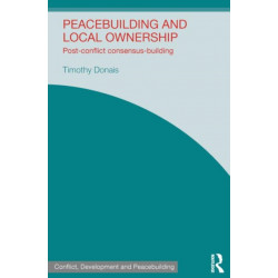 Peacebuilding and Local Ownership: Post-Conflict Consensus-Building
