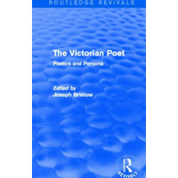 The Victorian Poet (Routledge Revivals): Poetics and Persona