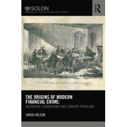 The Origins of Modern Financial Crime: Historical foundations and current problems in Britain