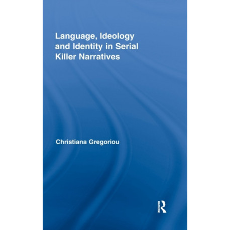 Language, Ideology and Identity in Serial Killer Narratives