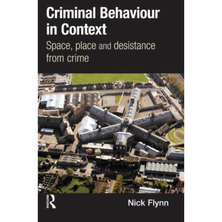 Criminal Behaviour in Context: Space, Place and Desistance from Crime