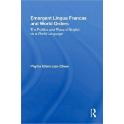 Emergent Lingua Francas and World Orders: The Politics and Place of English as a World Language