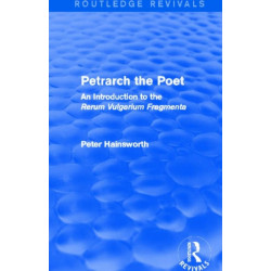 Petrarch the Poet (Routledge Revivals): An Introduction to the 'Rerum Vulgarium Fragmenta'