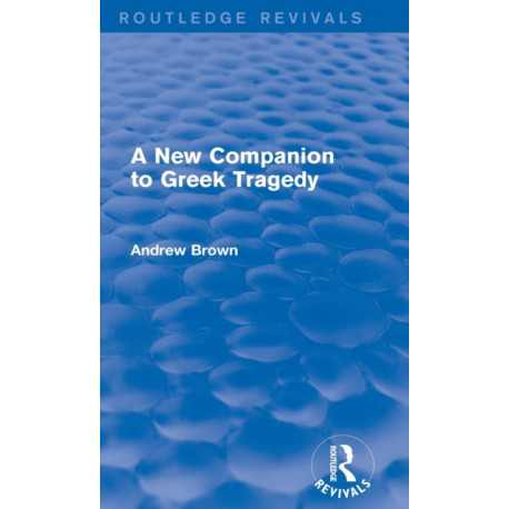 A New Companion to Greek Tragedy (Routledge Revivals)
