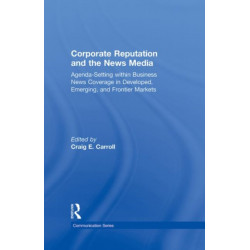 Corporate Reputation and the News Media: Agenda-setting within Business News Coverage in Developed, Emerging, and Frontier Markets