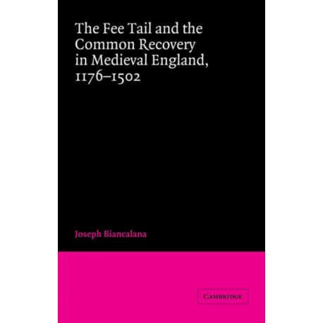 The Fee Tail and the Common Recovery in Medieval England: 1176–1502