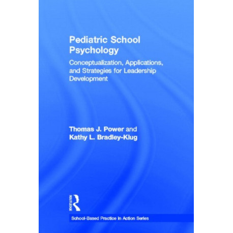 Pediatric School Psychology: Conceptualization, Applications, and Strategies for Leadership Development