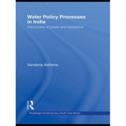 Water Policy Processes in India: Discourses of Power and Resistance