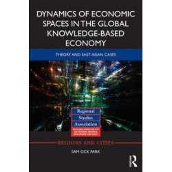 Dynamics of Economic Spaces in the Global Knowledge-based Economy: Theory and East Asian Cases
