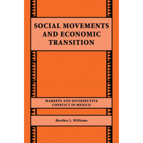 Social Movements and Economic Transition: Markets and Distributive Conflict in Mexico