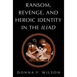 Ransom, Revenge, and Heroic Identity in the Iliad