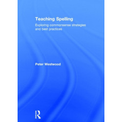 Teaching Spelling: Exploring commonsense strategies and best practices
