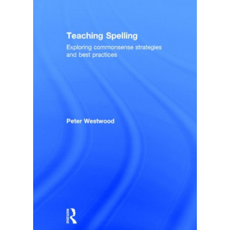 Teaching Spelling: Exploring commonsense strategies and best practices