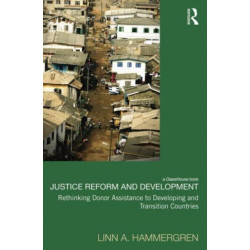Justice Reform and Development: Rethinking Donor Assistance to Developing and Transitional Countries