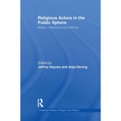 Religious Actors in the Public Sphere: Means, Objectives, and Effects