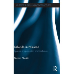 Urbicide in Palestine: Spaces of Oppression and Resilience
