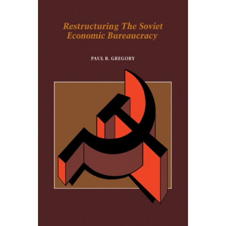 Restructuring the Soviet Economic Bureaucracy