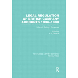 Legal Regulation of British Company Accounts 1836-1900 (RLE Accounting): Volume 1