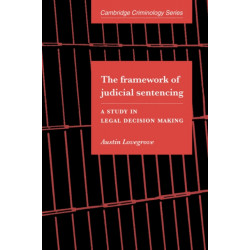 The Framework of Judicial Sentencing: A Study in Legal Decision Making