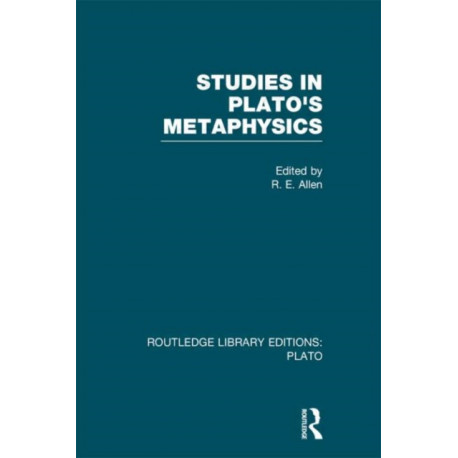 Studies in Plato's Metaphysics (RLE: Plato)
