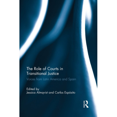 The Role of Courts in Transitional Justice: Voices from Latin America and Spain
