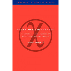 Genealogies of the Text: Literature, Psychoanalysis, and Politics in Modern France