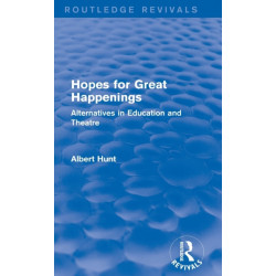 Hopes for Great Happenings (Routledge Revivals): Alternatives in Education and Theatre