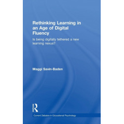 Rethinking Learning in an Age of Digital Fluency: Is being digitally tethered a new learning nexus?